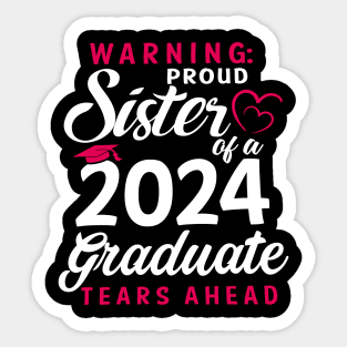 Warning Proud Sister Of A 2024 Graduate Tears Ahead Sticker